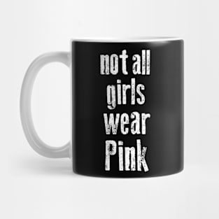 NOT ALL GIRLS WEAR PINK Mug